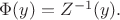 $\Phi(y)=Z^{-1}(y).$