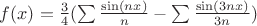 $f(x) = \frac{3}{4}(\sum \frac{\sin(nx)}{n} - \sum \frac{\sin(3nx)}{3n})$