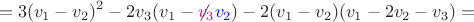 $$=3(v_{1}-v_{2})^{2}-2v_{3}(v_{1}-{\not}{{\color{magenta}v_{3}}}{\color{blue}v_2})-2(v_{1}-v_{2})(v_{1}-2v_{2}-v_{3})=$$