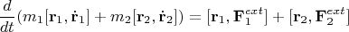 $$\frac{d}{dt}(m_1[\mathbf{r}_1,\dot{\mathbf{r}}_1]+m_2[\mathbf{r}_2,\dot{\mathbf{r}}_2])=[\mathbf{r}_1,\mathbf{F}_1^{ext}]+[\mathbf{r}_2,\mathbf{F}_2^{ext}]$$
