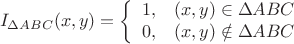 $$I_{\Delta ABC}(x,y)=\left\{ \begin{array}{cc}1, & (x,y) \in \Delta ABC \\ 0, & (x,y) \notin \Delta ABC \\ \end{array}$$