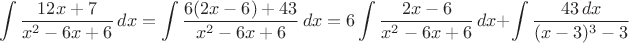 \[\int\frac{12x+7}{x^2-6x+ 6}\,dx=\int\frac{6(2x-6)+43}{x^2-6x+6}\,dx=6\int\frac{2x-6}{x^2-6x+6}\,dx+\int\frac{43\,dx}{(x-3)^3-3}\[