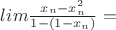 $lim\frac{x_n-x_n^2}{1-(1-x_n)}=$