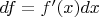 $df=f'(x)dx$