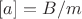 $[a]=B/m$
