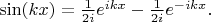 $\sin(kx)=\frac{1}{2i}e^{ikx}-\frac{1}{2i}e^{-ikx}.$
