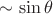 $\sim\sin\theta$