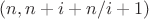 $(n , n + i + n/i + 1)$