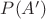 $P(A')$