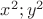 $x^2; y^2$