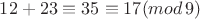 $12+23\equiv 35\equiv 17(mod\,9)$