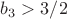 $b_{3}>3/2$