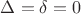 $\Delta=\delta=0$