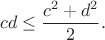 $$
cd \le \frac{c^2+d^2}{2}.
$$