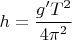 $\displaystyle h=\frac{g'T^2}{4\pi^2}$