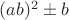 $(ab)^2\pm b$