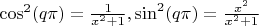 $\cos^2 (q \pi)= \frac{1}{x^2+1}, \sin^2 (q \pi) = \frac{x^2}{x^2+1}$