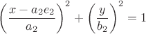 $$\left(\dfrac{x-a_{2}e_{2}}{a_{2}}\right)^{2}+\left(\dfrac{y}{b_{2}}\right)^{2}=1$$