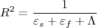 $$R^2=\frac{1}{\varepsilon_s+\varepsilon_f+\Lambda}$$