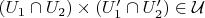 $(U_1 \cap U_2) \times (U'_1 \cap U'_2) \in \mathcal{U}$