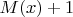 $M(x)+1$