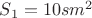 $S_1=10 sm^2$