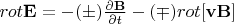 $rot\mathbf{E} = -(\pm)\frac{\partial\mathbf{B}}{\partial t}-(\mp)rot[\mathbf{v}\mathbf{B}]$