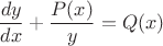 $$\frac{dy}{dx}+\frac{P(x)}{y}=Q(x)$$