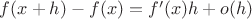 $f(x+h)-f(x)=f'(x)h+o(h)\ $