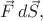 $\vec{F}\,d\vec{S},$