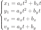 $\begin{cases}
x_1=a_xt^2+b_xt\\
y_1=a_yt^2+b_yt\\
v_x=a_xt+b_x\\
v_y=a_yt+b_y
\end{cases}$