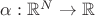 $\alpha:\mathbb{R}^N\to   \mathbb{R}$