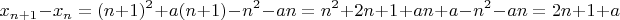 $$x_{n+1}-x_n=(n+1)^2+a(n+1)-n^2-an=n^2+2n+1+an+a-n^2-an=2n+1+a$$