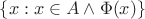 $\{x:x\in A\wedge\Phi(x)\}$