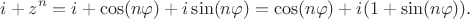 $$i+z^n=i+\cos(n\varphi)+i\sin(n\varphi)=\cos(n\varphi)+i(1+\sin(n\varphi)).$$