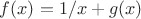 $f(x)=1/x+g(x)$