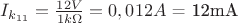 $I_{k_{11}} = \frac{12V}{1 k\Omega} = 0,012A$ = 12mA$