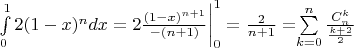 $\int\limits_{0}^{1} 2(1-x)^n dx = 2\frac {(1-x)^{n+1}}{-(n+1)} \bigg|_0^1 = \frac {2}{n+1} = $\sum\limits_{k=0}^{n} \frac {C_n^k} {\frac {k+2}2}$