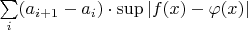 $\sum\limits_{i}(a_{i+1}-a_i) \cdot\sup|f(x)-\varphi(x)|$
