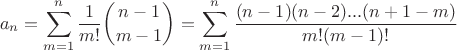 $$a_n=\sum_{m=1}^n\frac{1}{m!}\binom{n-1}{m-1}=\sum_{m=1}^n\frac{(n-1)(n-2)...(n+1-m)}{m!(m-1)!}$$