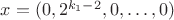 $x = (0, 2^{k_1-2}, 0, \ldots, 0)$