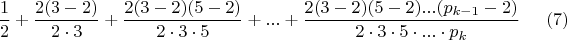 $$\frac{1}{2}+\frac{2(3-2)}{2\cdot3}+\frac{2(3-2)(5-2)}{2\cdot3\cdot5}+...+\frac{2(3-2)(5-2)...(p_{k-1}-2)}{2\cdot3\cdot5\cdot...\cdot p_k}\eqno(7)$$