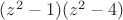 $(z^2-1)(z^2-4)$