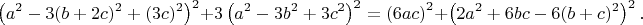 $$\left ( a^2-3(b+2c)^2+(3c)^2  \right )^2+3\left ( a^2-3b^2+3c^2  \right )^2=\left ( 6ac \right )^2+\left ( 2a^2+6bc-6(b+c)^2 \right )^2.$$