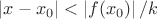 \left| x - x_0 \right| < \left| f(x_0 ) \right|/k