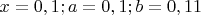 $x=0,1; a=0,1; b=0,11$