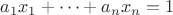 $a_1 x_1 + \dots + a_n x_n = 1$