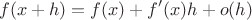 $$f(x+h)=f(x)+f'(x)h+o(h)$$