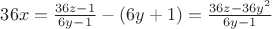 $36x=\frac{36z-1}{6y-1}-(6y+1)=\frac{36z -36y^2}{6y-1}$
