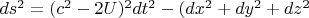 $ds^2=(c^2-2U)^2 dt^2-(dx^2+dy^2+dz^2$